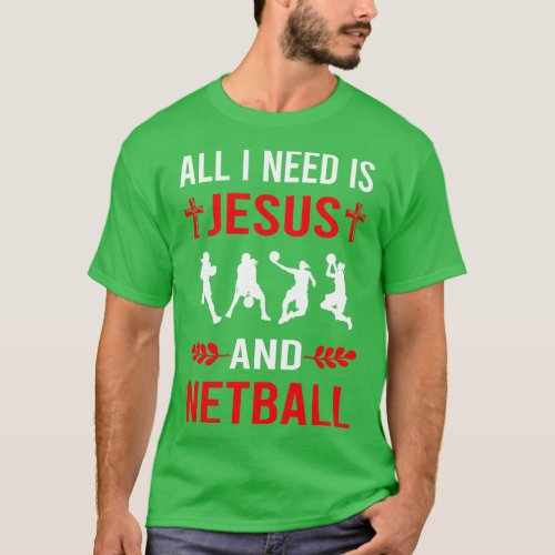 I Need Jesus And Netball T_Shirt