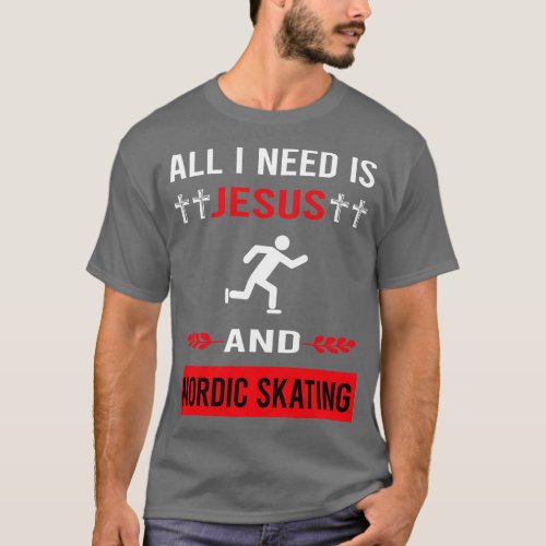 I Need Jesus And Nordic Skating Skate Skater T_Shirt