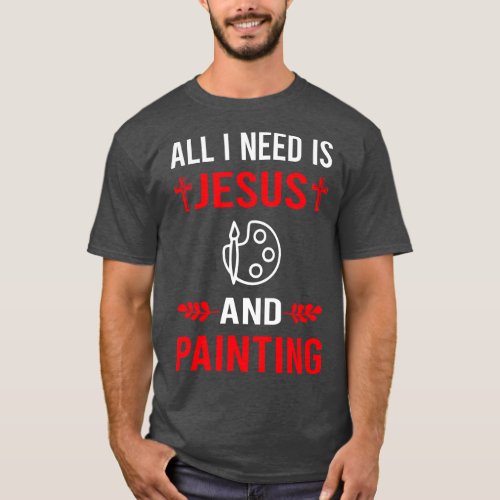 I Need Jesus And Painting T_Shirt