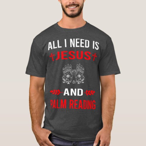 I Need Jesus And Palm Reading Reader Palmistry Pal T_Shirt