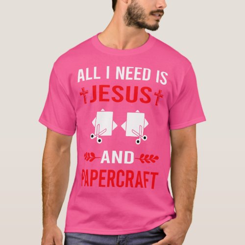 I Need Jesus And Papercraft Paper Craft Crafting T_Shirt
