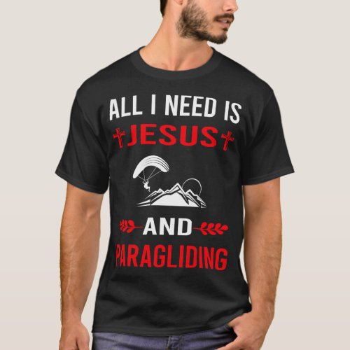 I Need Jesus And Paragliding Paraglide Paraglider T_Shirt