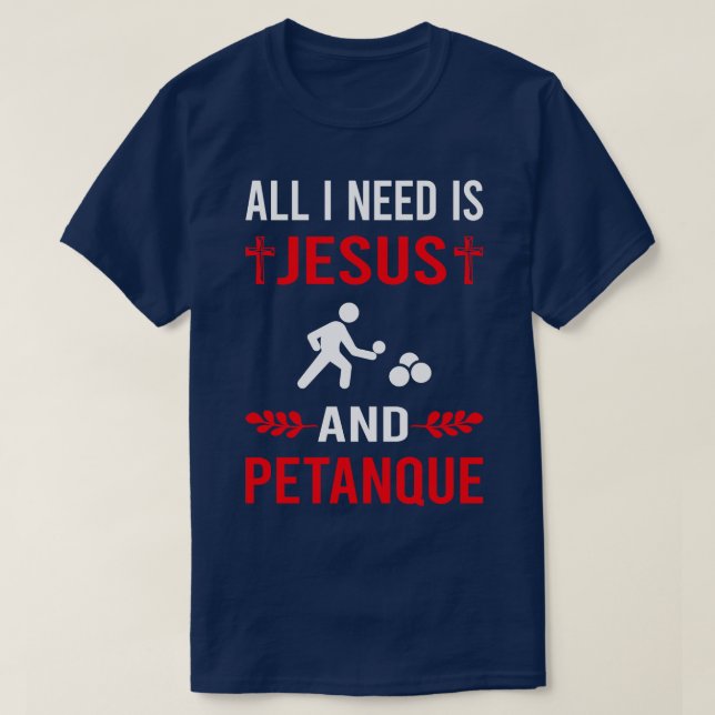 I Need Jesus And Petanque T-Shirt (Design Front)