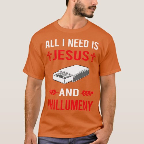 I Need Jesus And Phillumeny Phillumenism Matchbox  T_Shirt