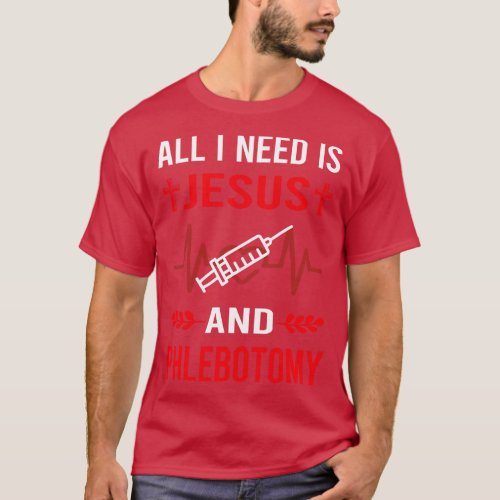 I Need Jesus And Phlebotomy Phlebotomist T_Shirt