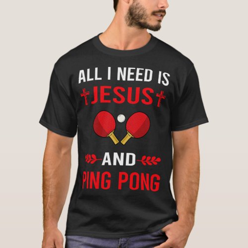 I Need Jesus And Ping Pong Table Tennis T_Shirt
