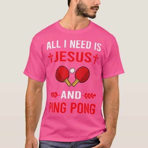 I Need Jesus And Ping Pong Table Tennis T_Shirt
