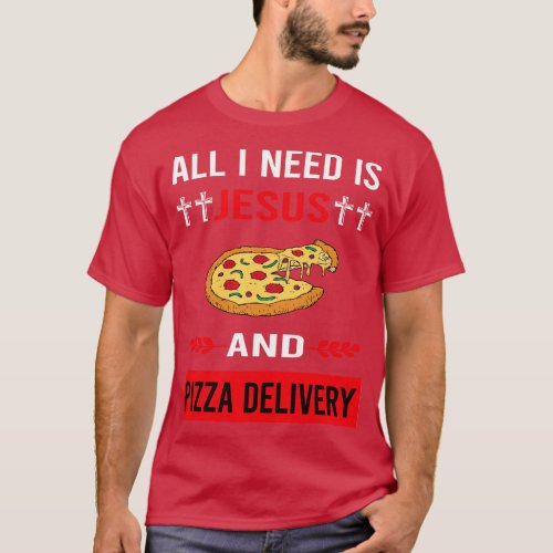 I Need Jesus And Pizza Delivery T_Shirt