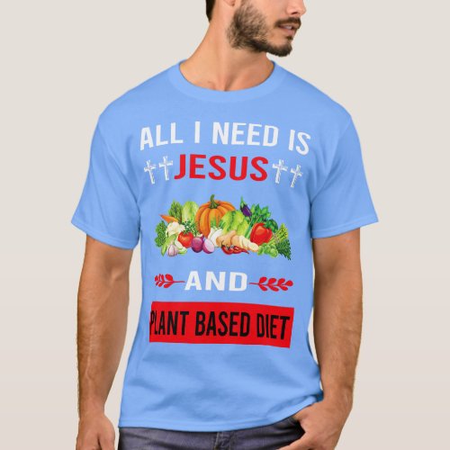I Need Jesus And Plant Based Diet Vegan Vegetarian T_Shirt