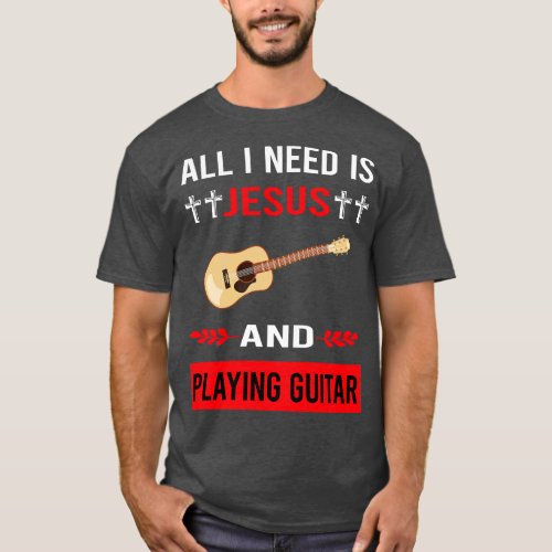I Need Jesus And Playing Guitar Guitarist T_Shirt