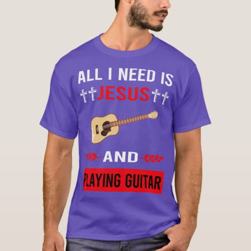 I Need Jesus And Playing Guitar Guitarist T_Shirt