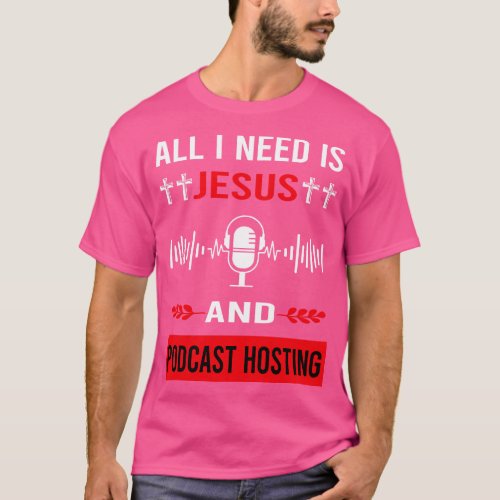 I Need Jesus And Podcast Hosting Podcasts T_Shirt