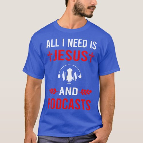 I Need Jesus And Podcast Podcasts T_Shirt