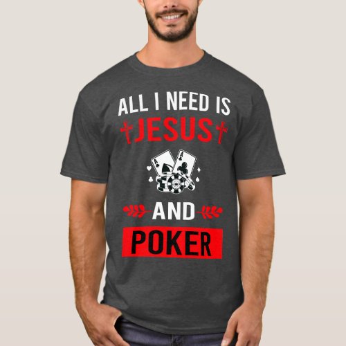I Need Jesus And Poker T_Shirt