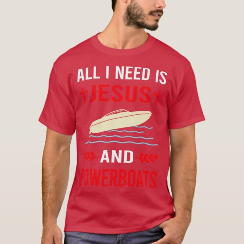 I Need Jesus And Powerboat Powerboats T_Shirt