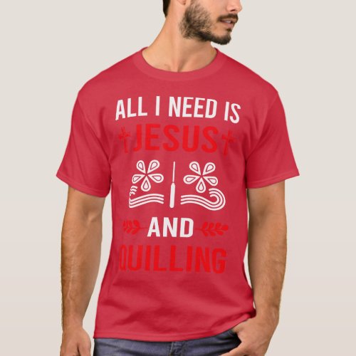 I Need Jesus And Quilling T_Shirt