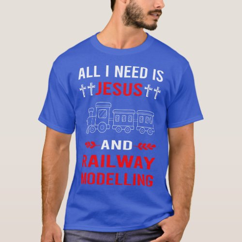 I Need Jesus And Railway Modelling Model Railroadi T_Shirt