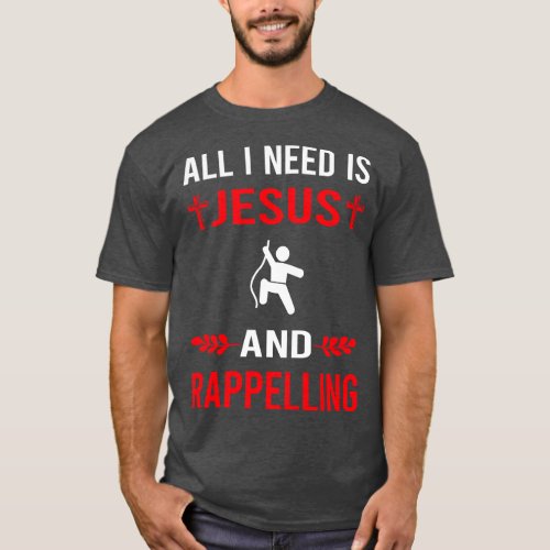I Need Jesus And Rappelling Rappel T_Shirt