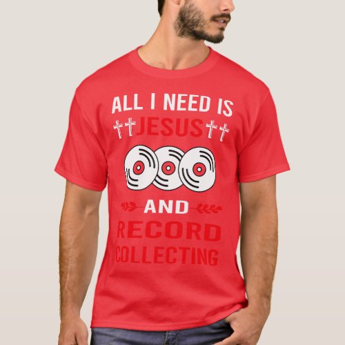 I Need Jesus And Record Collecting Records T_Shirt