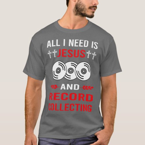 I Need Jesus And Record Collecting Records T_Shirt