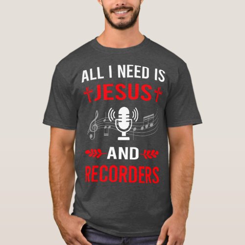 I Need Jesus And Recorder Recorders T_Shirt