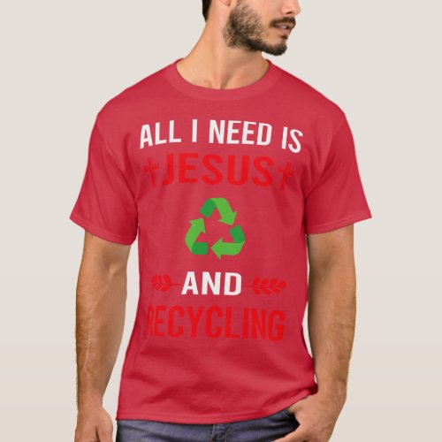 I Need Jesus And Recycling Recycle T_Shirt