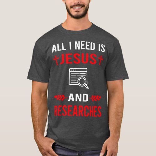 I Need Jesus And Research Researcher T_Shirt
