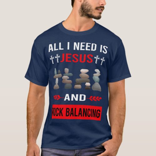 I Need Jesus And Rock Balancing Stone Stones Rocks T_Shirt