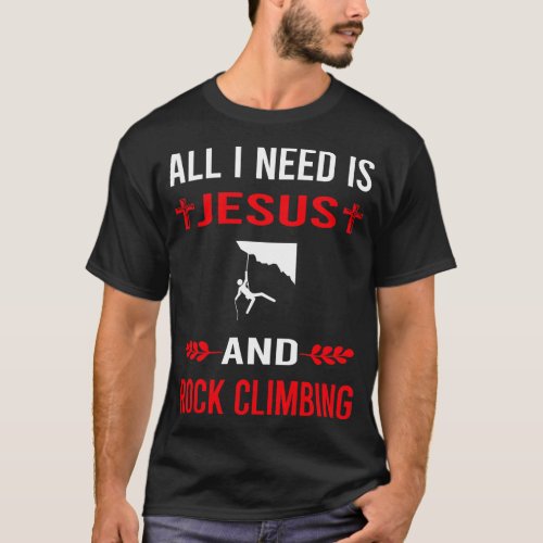 I Need Jesus And Rock Climbing Climb Climber T_Shirt