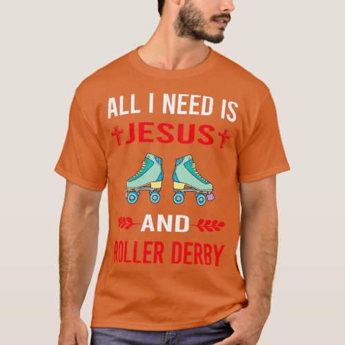 I Need Jesus And Roller Derby Skating Skate Skater T_Shirt