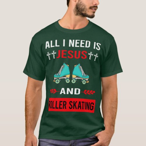 I Need Jesus And Roller Skating Skate Skater 1 T_Shirt