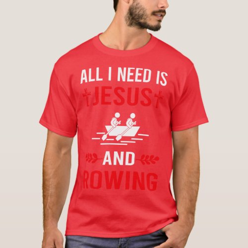 I Need Jesus And Rowing Row Rower T_Shirt