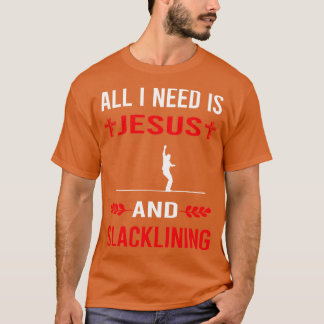 I Need Jesus And Slacklining Slackline Slackliner T-Shirt