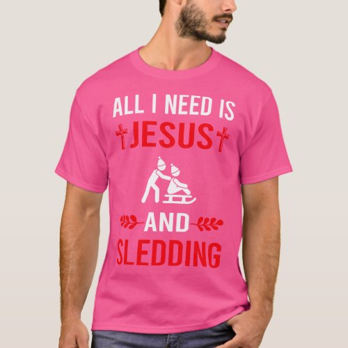 I Need Jesus And Sledding Sledging Sleighing T_Shirt