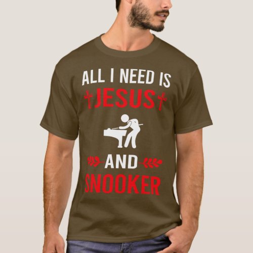 I Need Jesus And Snooker T_Shirt