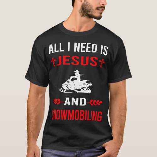 I Need Jesus And Snowmobiling Snowmobile T_Shirt