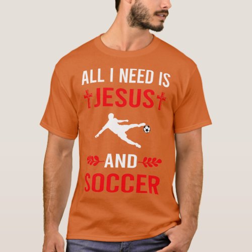 I Need Jesus And Soccer T_Shirt