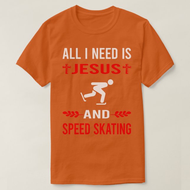 I Need Jesus And Speed Skating Skate Skater T-Shirt (Design Front)