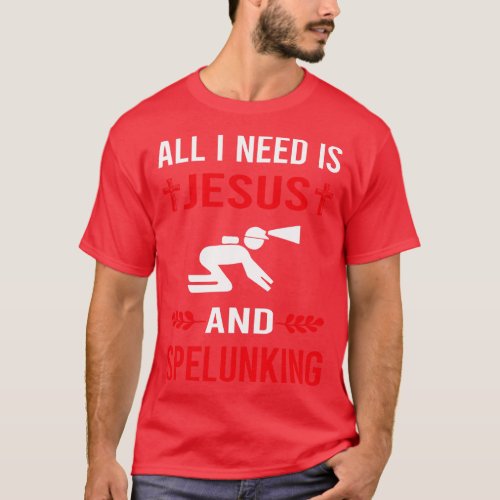 I Need Jesus And Spelunking Spelunker Speleology C T_Shirt