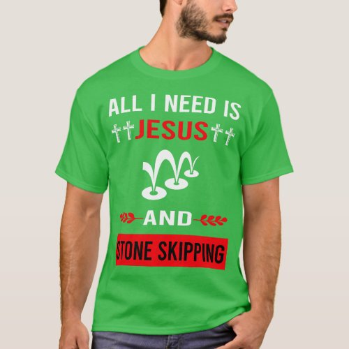 I Need Jesus And Stone Skipping Stones Rock Rocks  T_Shirt