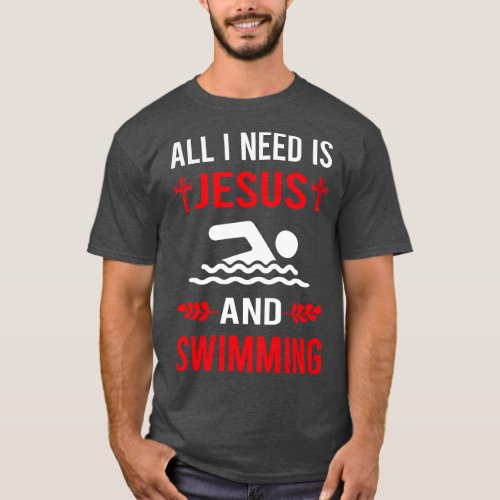 I Need Jesus And Swimming Swim Swimmer T_Shirt