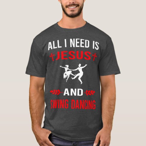 I Need Jesus And Swing Dancing Dance T_Shirt