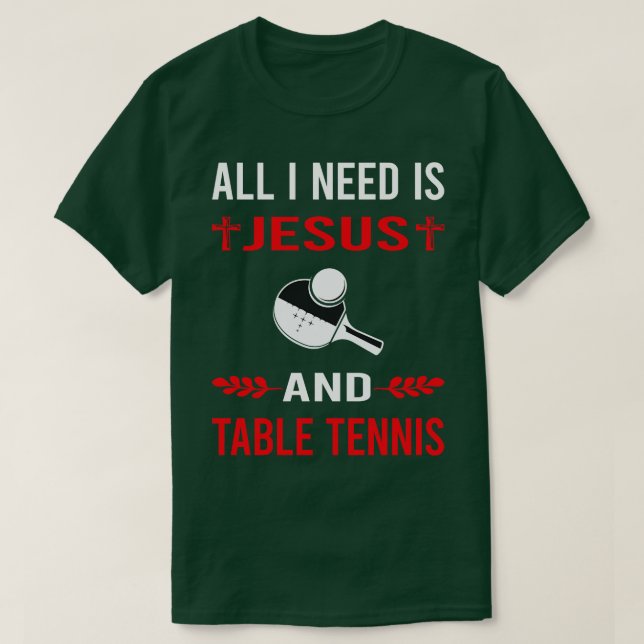 I Need Jesus And Table Tennis Ping Pong T-Shirt (Design Front)