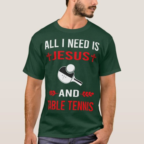 I Need Jesus And Table Tennis Ping Pong T_Shirt