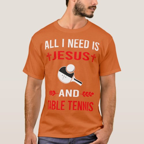 I Need Jesus And Table Tennis Ping Pong T_Shirt