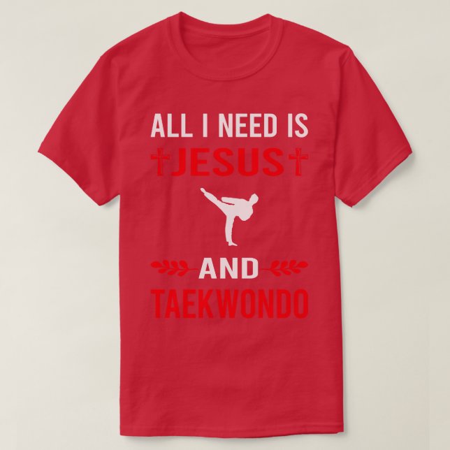 I Need Jesus And Taekwondo Tae Kwon Do TaekwonDo T-Shirt (Design Front)