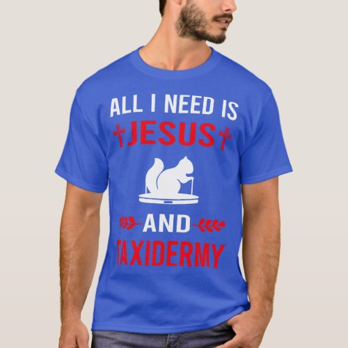 I Need Jesus And Taxidermy Taxidermist T_Shirt