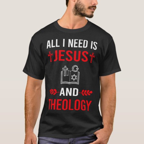 I Need Jesus And Theology Theologian Theologist T_Shirt