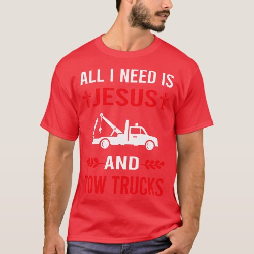 I Need Jesus And Tow Truck Trucks T_Shirt
