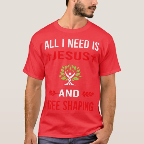 I Need Jesus And Tree Shaping Arborsculpture Topia T_Shirt